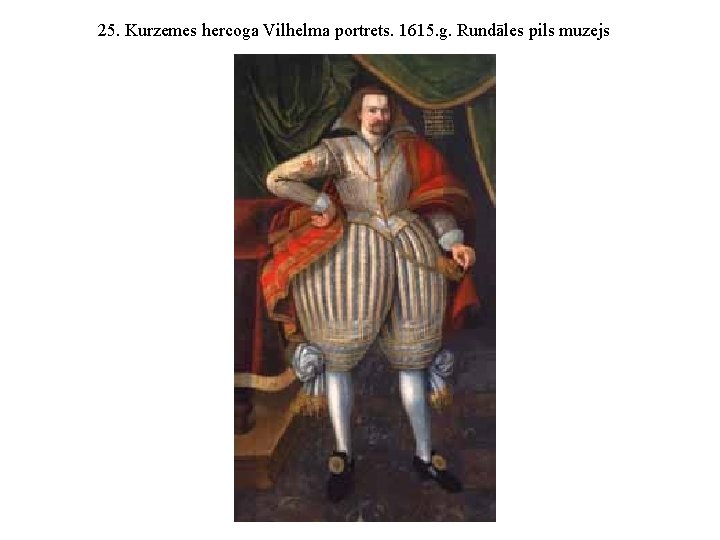 25. Kurzemes hercoga Vilhelma portrets. 1615. g. Rundāles pils muzejs 