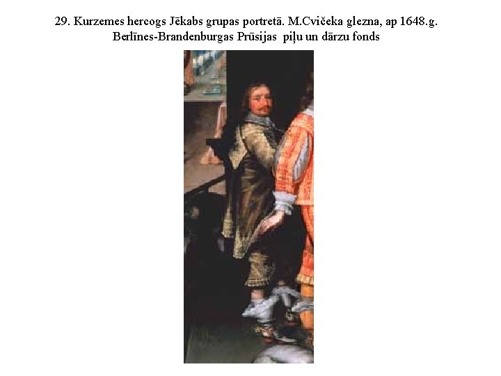 29. Kurzemes hercogs Jēkabs grupas portretā. M. Cvičeka glezna, ap 1648. g. Berlīnes-Brandenburgas Prūsijas