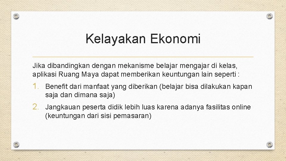 Kelayakan Ekonomi Jika dibandingkan dengan mekanisme belajar mengajar di kelas, aplikasi Ruang Maya dapat