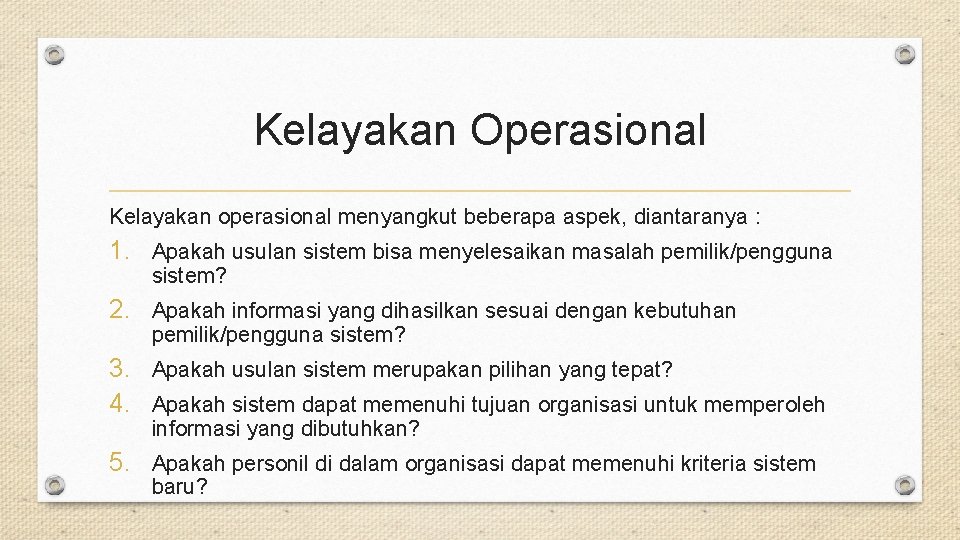 Kelayakan Operasional Kelayakan operasional menyangkut beberapa aspek, diantaranya : 1. Apakah usulan sistem bisa