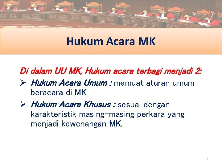 Hukum Acara MK Di dalam UU MK, Hukum acara terbagi menjadi 2: Ø Hukum