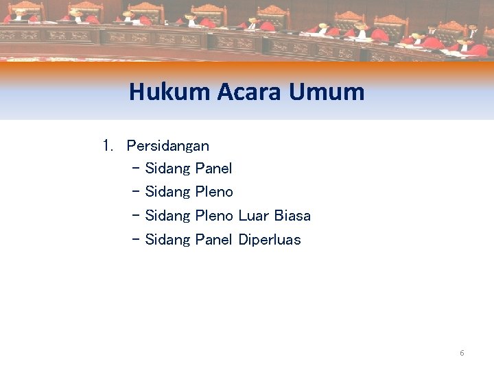 Hukum Acara Umum 1. Persidangan - Sidang Panel - Sidang Pleno Luar Biasa -