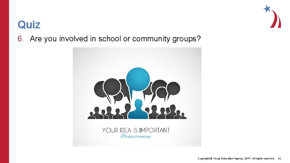 Quiz 6. Are you involved in school or community groups? Copyright © Texas Education