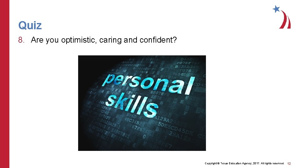 Quiz 8. Are you optimistic, caring and confident? Copyright © Texas Education Agency, 2017.