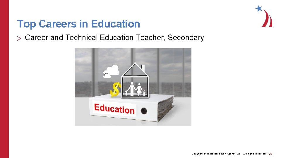 Top Careers in Education > Career and Technical Education Teacher, Secondary Copyright © Texas