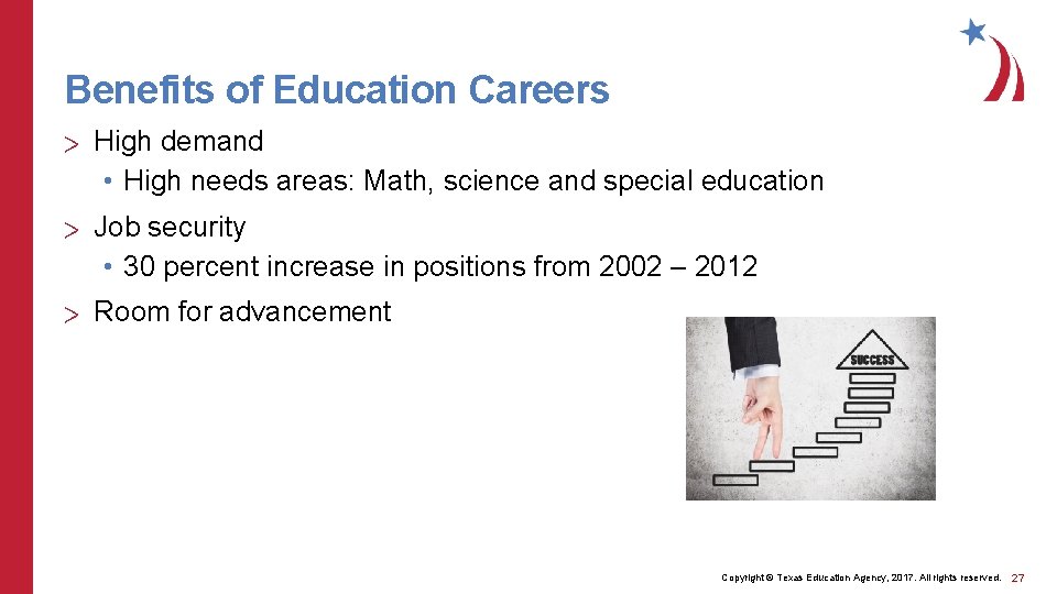 Benefits of Education Careers > High demand • High needs areas: Math, science and