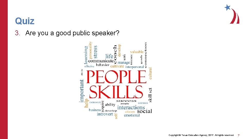 Quiz 3. Are you a good public speaker? Copyright © Texas Education Agency, 2017.