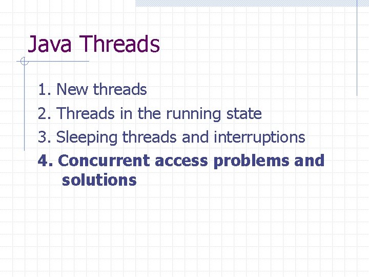 Java Threads 1. New threads 2. Threads in the running state 3. Sleeping threads