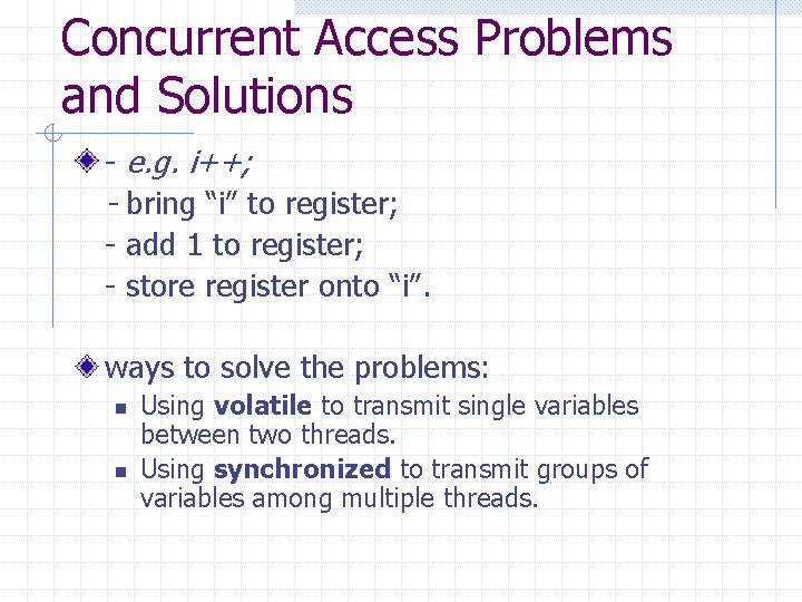 Concurrent Access Problems and Solutions - e. g. i++; - bring “i” to register;