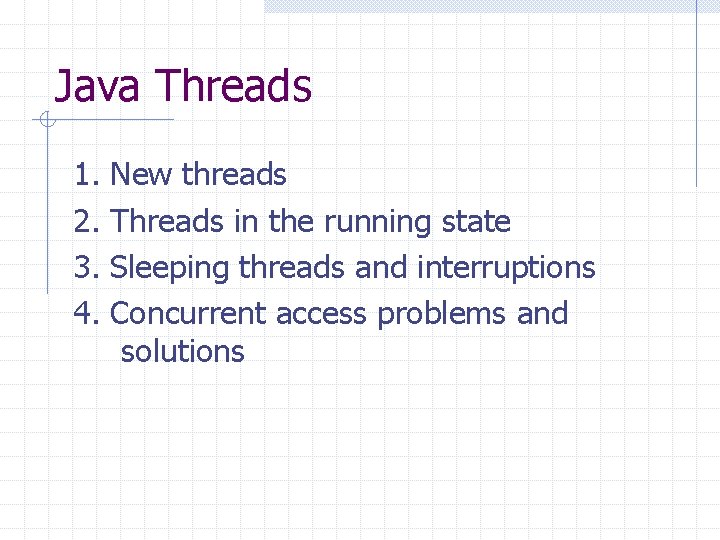 Java Threads 1. 2. 3. 4. New threads Threads in the running state Sleeping