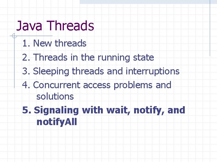 Java Threads 1. 2. 3. 4. New threads Threads in the running state Sleeping