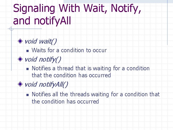 Signaling With Wait, Notify, and notify. All void wait() n Waits for a condition
