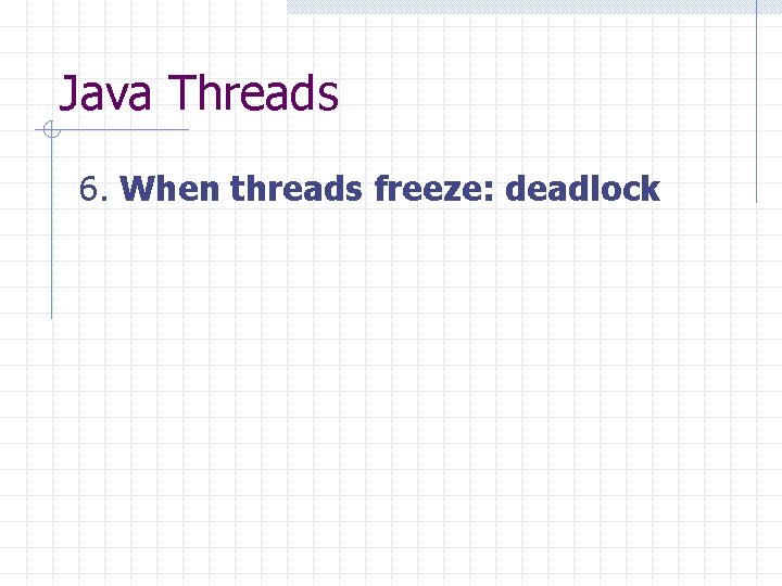 Java Threads 6. When threads freeze: deadlock 