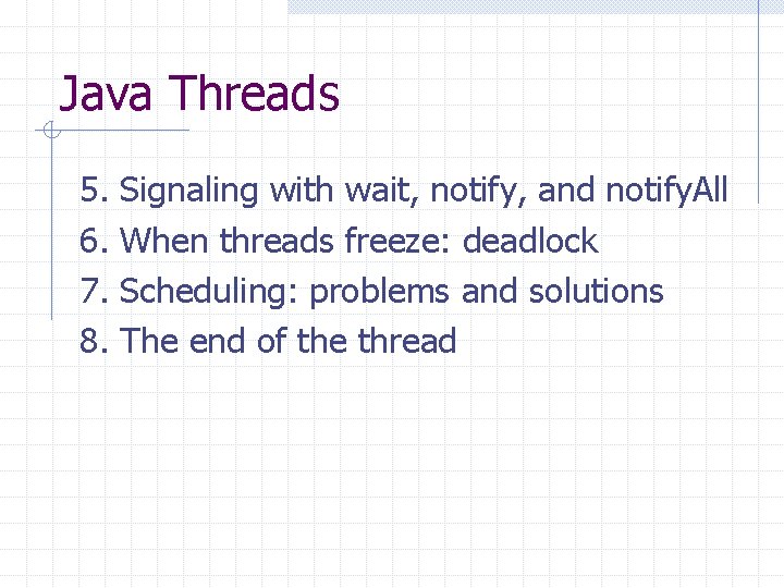 Java Threads 5. 6. 7. 8. Signaling with wait, notify, and notify. All When