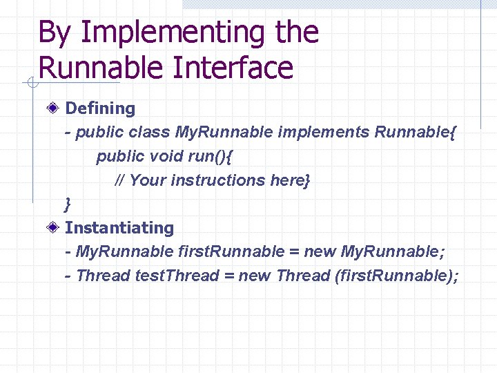 By Implementing the Runnable Interface Defining - public class My. Runnable implements Runnable{ public