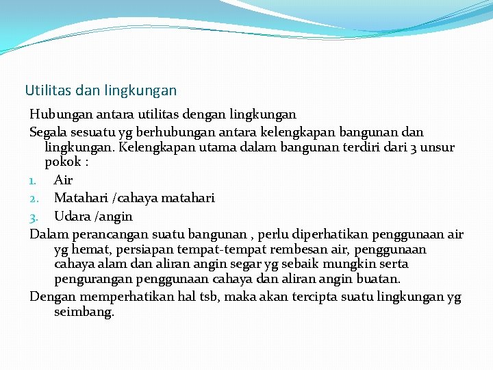 Utilitas dan lingkungan Hubungan antara utilitas dengan lingkungan Segala sesuatu yg berhubungan antara kelengkapan