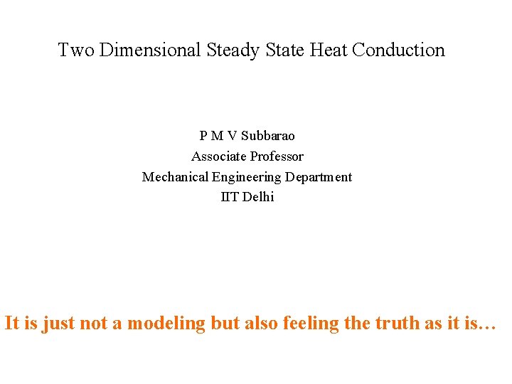 Two Dimensional Steady State Heat Conduction P M V Subbarao Associate Professor Mechanical Engineering