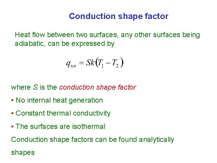 Conduction shape factor Heat flow between two surfaces, any other surfaces being adiabatic, can