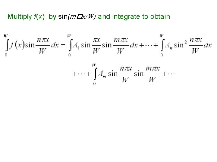 Multiply f(x) by sin(mpx/W) and integrate to obtain 