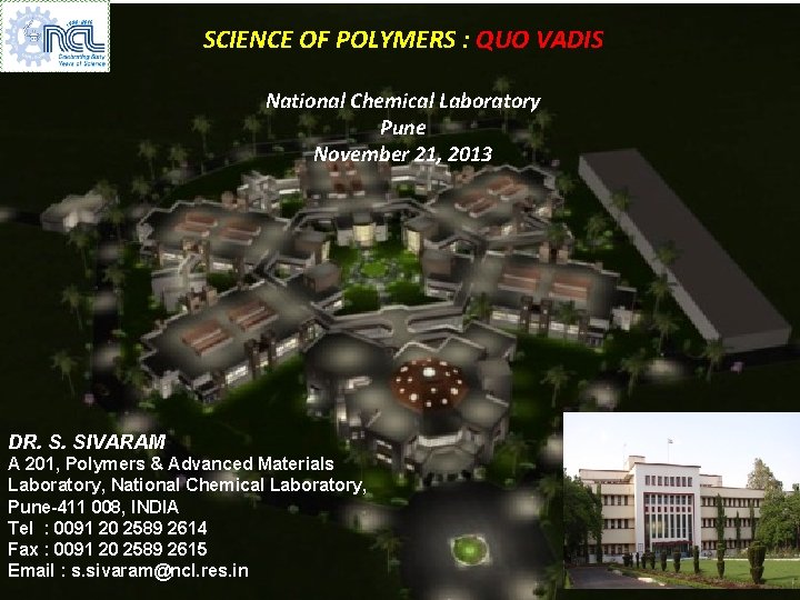 SCIENCE OF POLYMERS : QUO VADIS National Chemical Laboratory Pune November 21, 2013 DR.