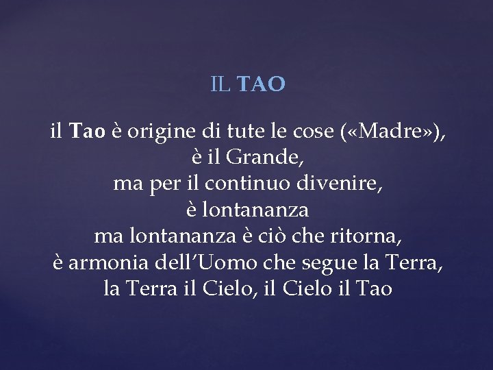 IL TAO il Tao è origine di tute le cose ( «Madre» ), è