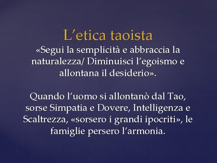 L’etica taoista «Segui la semplicità e abbraccia la naturalezza/ Diminuisci l’egoismo e allontana il