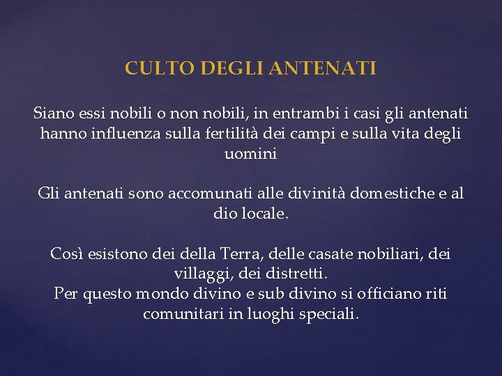 CULTO DEGLI ANTENATI Siano essi nobili o non nobili, in entrambi i casi gli