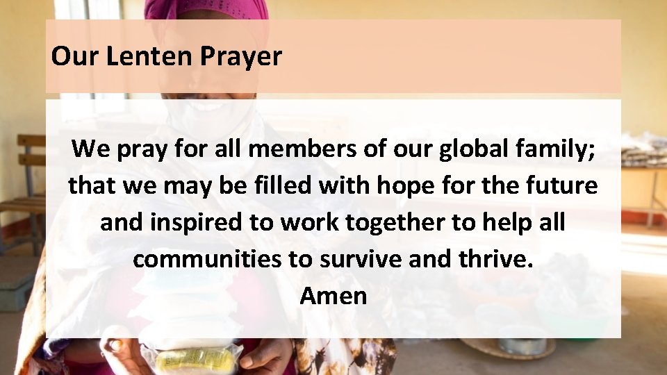 Our Lenten Prayer We pray for all members of our global family; that we Our Lenten Prayer We pray for all members of our global family; that we