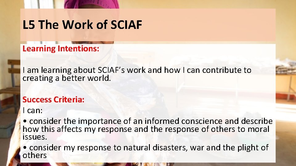 L 5 The Work of SCIAF Learning Intentions: I am learning about SCIAF’s work L 5 The Work of SCIAF Learning Intentions: I am learning about SCIAF’s work