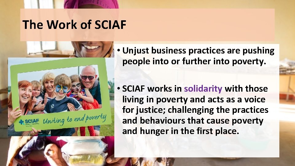 The Work of SCIAF • Unjust business practices are pushing people into or further The Work of SCIAF • Unjust business practices are pushing people into or further