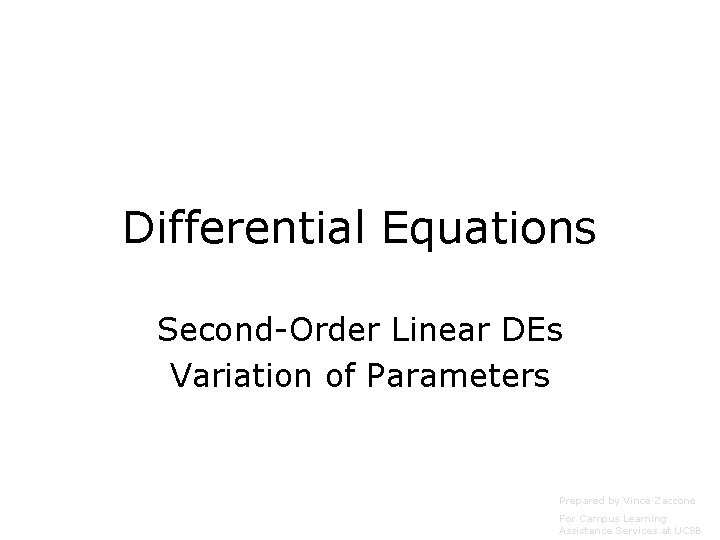 Differential Equations Second-Order Linear DEs Variation of Parameters Prepared by Vince Zaccone For Campus