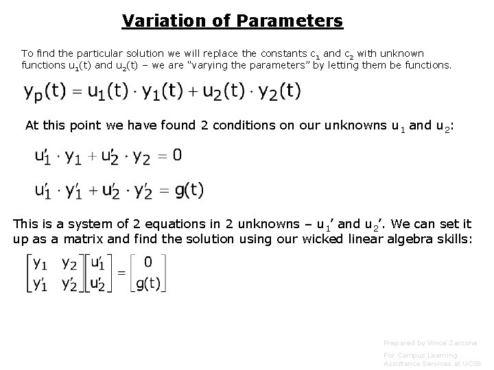 Variation of Parameters To find the particular solution we will replace the constants c