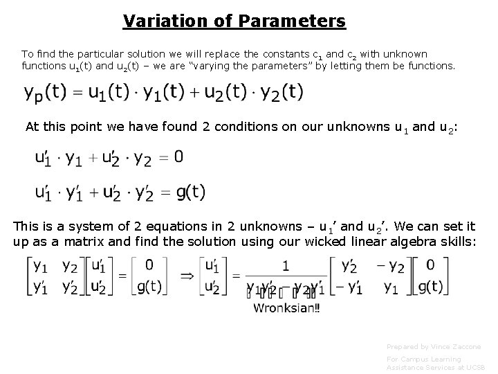 Variation of Parameters To find the particular solution we will replace the constants c