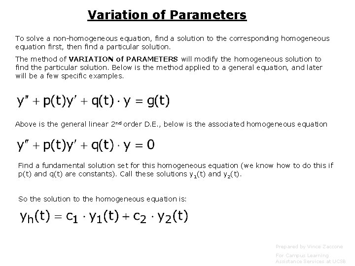 Variation of Parameters To solve a non-homogeneous equation, find a solution to the corresponding