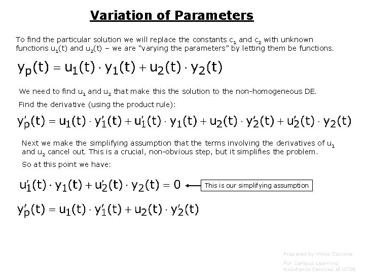 Variation of Parameters To find the particular solution we will replace the constants c