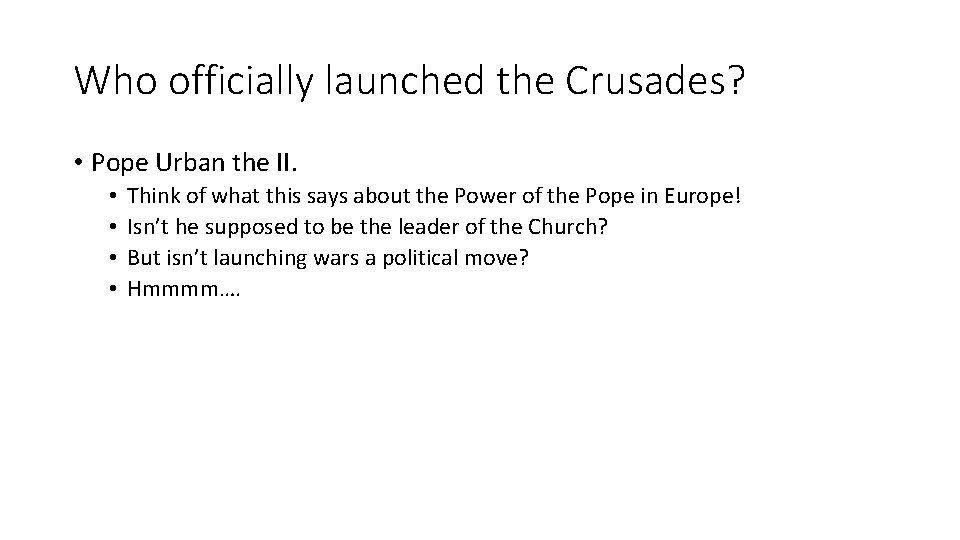 Who officially launched the Crusades? • Pope Urban the II. • • Think of