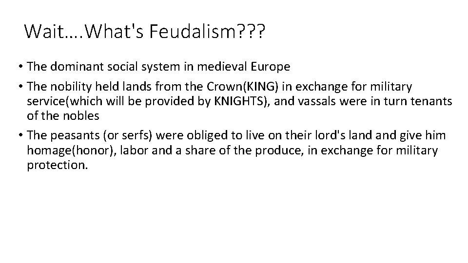 Wait…. What's Feudalism? ? ? • The dominant social system in medieval Europe •