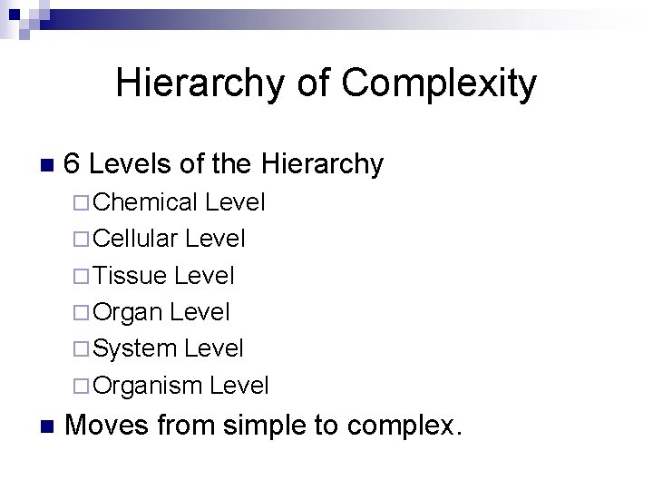 Hierarchy of Complexity n 6 Levels of the Hierarchy ¨ Chemical Level ¨ Cellular