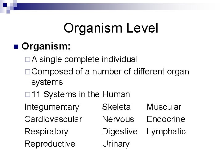 Organism Level n Organism: ¨A single complete individual ¨ Composed of a number of