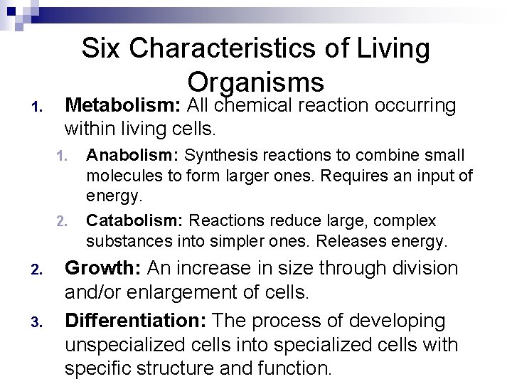 Six Characteristics of Living Organisms 1. Metabolism: All chemical reaction occurring within living cells.