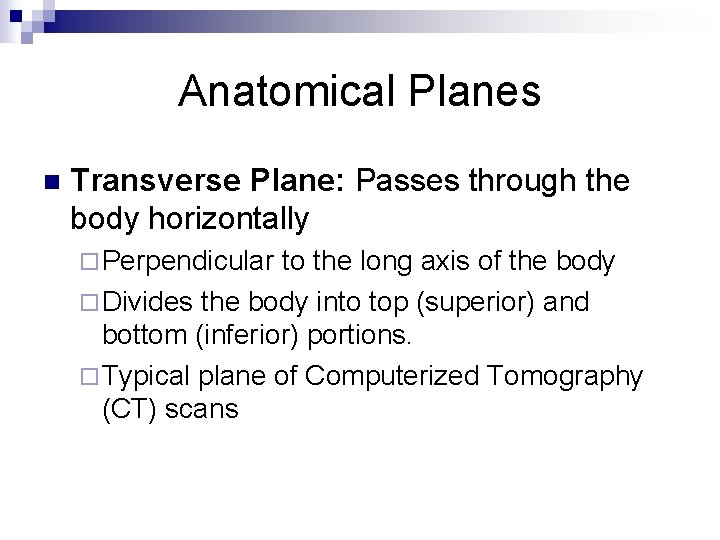 Anatomical Planes n Transverse Plane: Passes through the body horizontally ¨ Perpendicular to the
