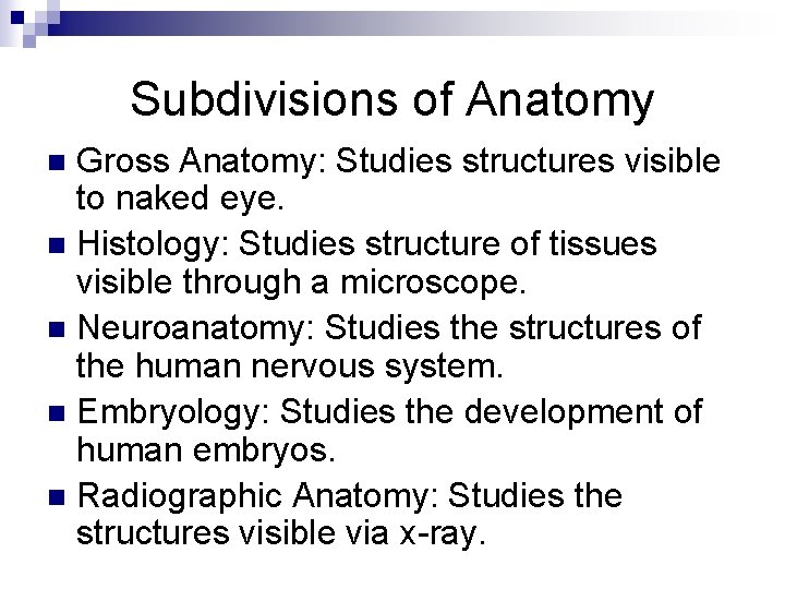 Subdivisions of Anatomy Gross Anatomy: Studies structures visible to naked eye. n Histology: Studies