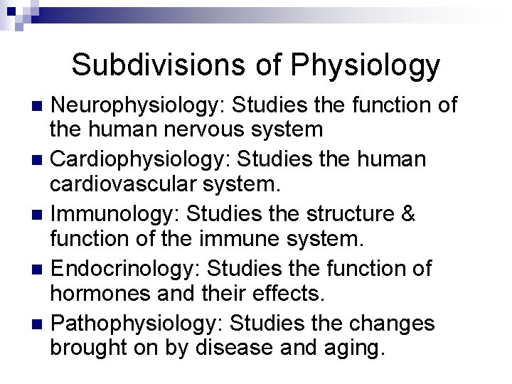 Subdivisions of Physiology Neurophysiology: Studies the function of the human nervous system n Cardiophysiology: