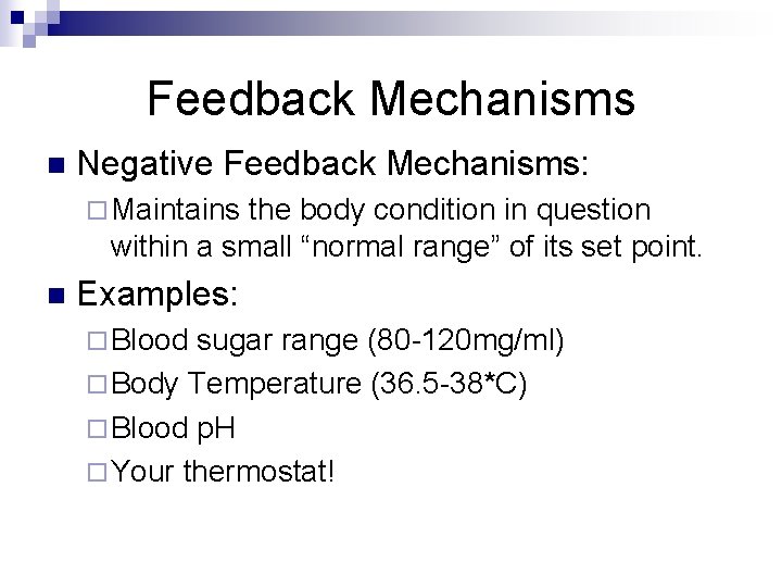 Feedback Mechanisms n Negative Feedback Mechanisms: ¨ Maintains the body condition in question within