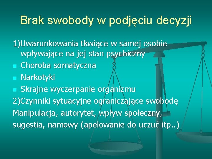 Brak swobody w podjęciu decyzji 1)Uwarunkowania tkwiące w samej osobie wpływające na jej stan