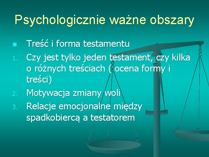 Psychologicznie ważne obszary n 1. 2. 3. Treść i forma testamentu Czy jest tylko