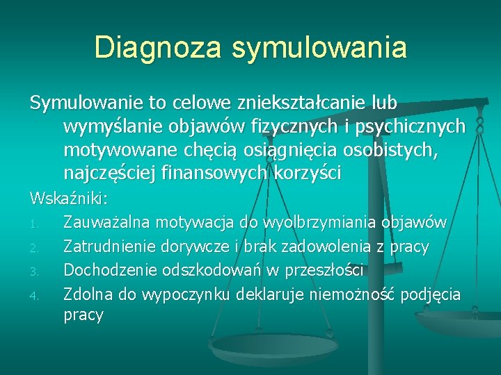 Diagnoza symulowania Symulowanie to celowe zniekształcanie lub wymyślanie objawów fizycznych i psychicznych motywowane chęcią