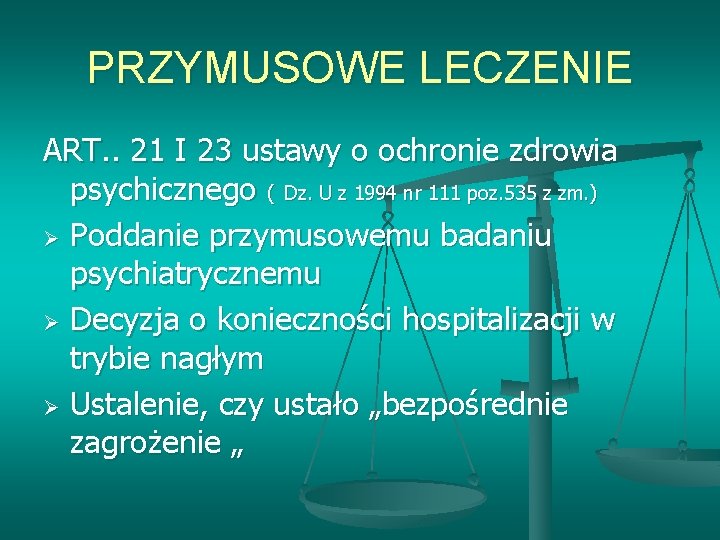 PRZYMUSOWE LECZENIE ART. . 21 I 23 ustawy o ochronie zdrowia psychicznego ( Dz.