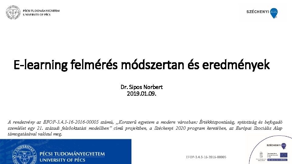 E-learning felmérés módszertan és eredmények Dr. Sipos Norbert 2019. 01. 09. A rendezvény az