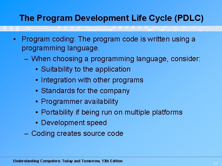 The Program Development Life Cycle (PDLC) • Program coding: The program code is written